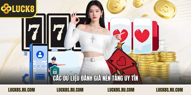 Các dữ liệu đánh giá nền tảng uy tín