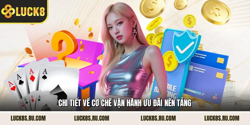 Chi tiết về cơ chế vận hành ưu đãi nền tảng
