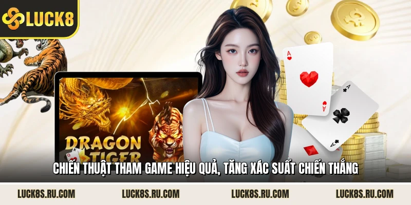 Chiến thuật tham game hiệu quả, tăng xác suất chiến thắng