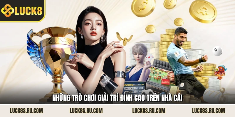 Những trò chơi giải trí đỉnh cao trên nhà cái