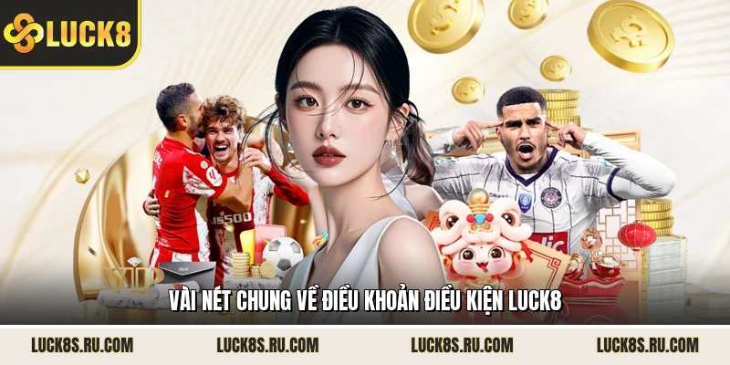 Vài nét chung về điều khoản điều kiện LUCK8