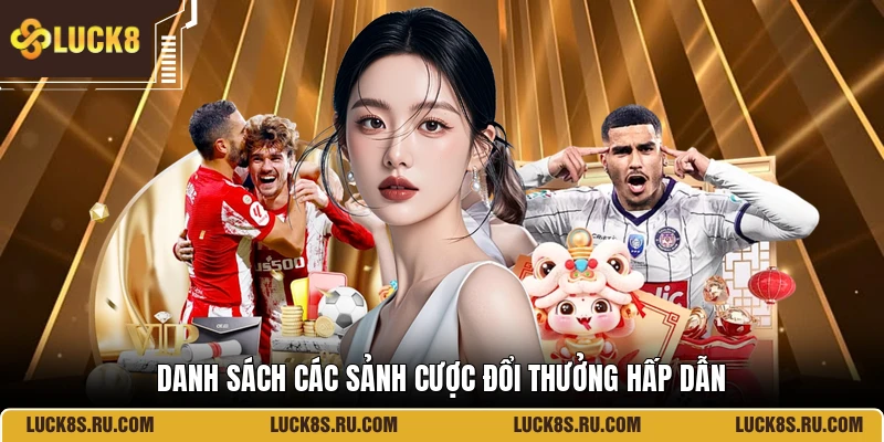 Danh sách các sảnh cược đổi thưởng hấp dẫn
