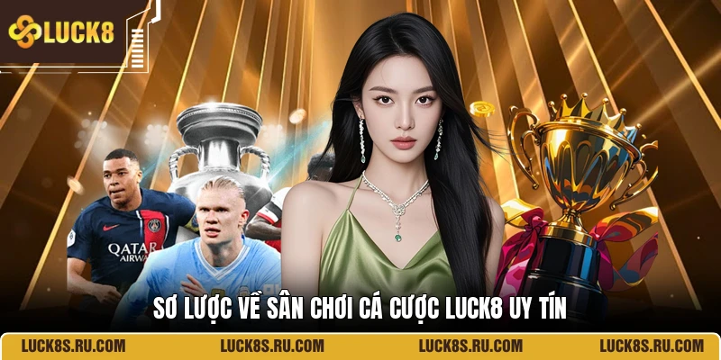 Sơ lược về sân chơi cá cược LUCK8 uy tín